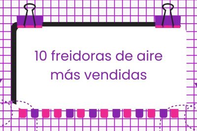 Las 10 freidoras de aire más vendidas