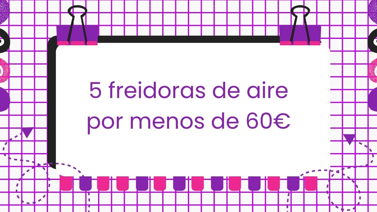 5 freidoras de aire por menos de 60€