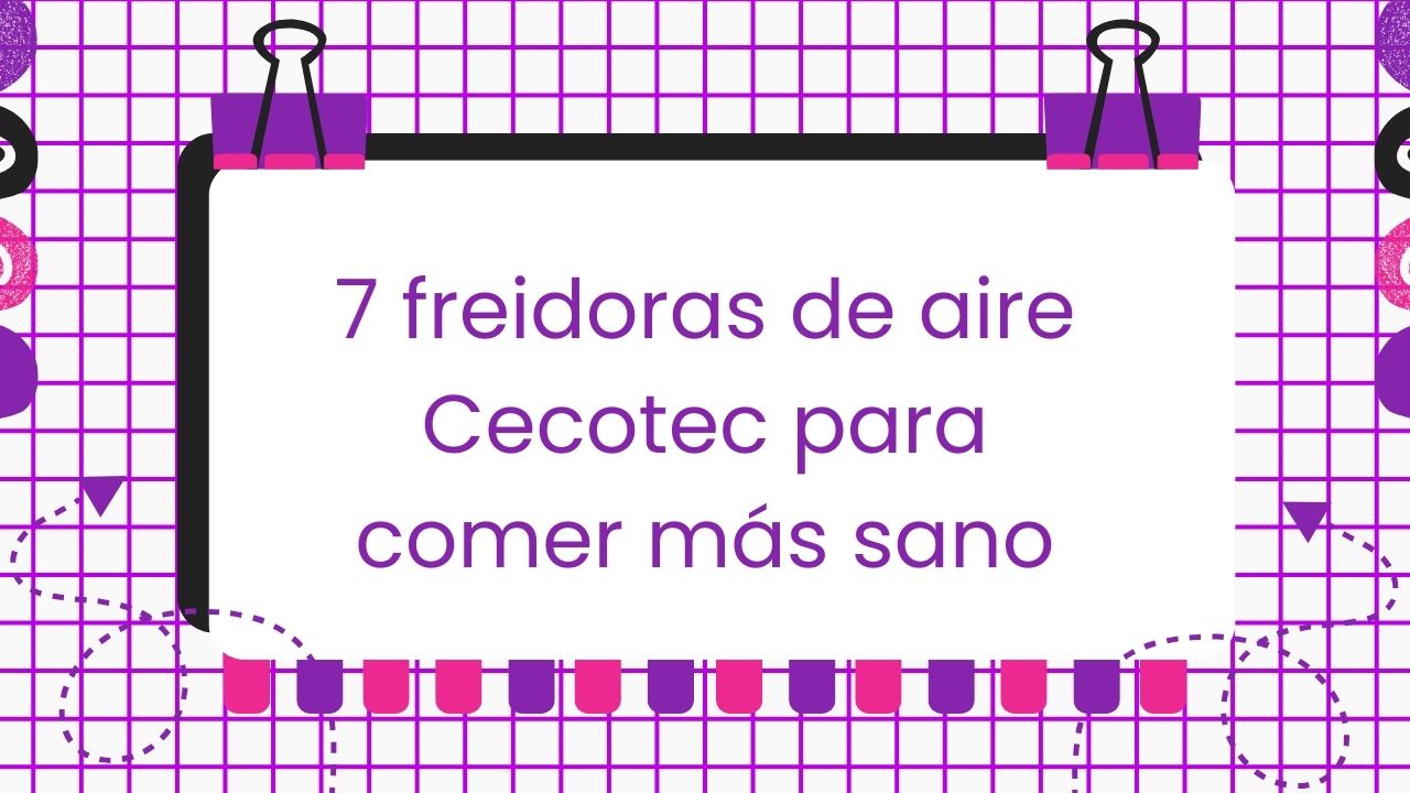 7 freidoras de aire Cecotec