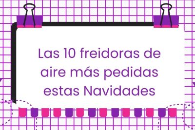 Las 10 freidoras de aire más pedidas