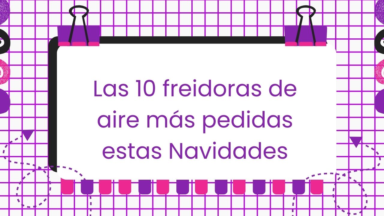 Las 10 freidoras de aire más pedidas