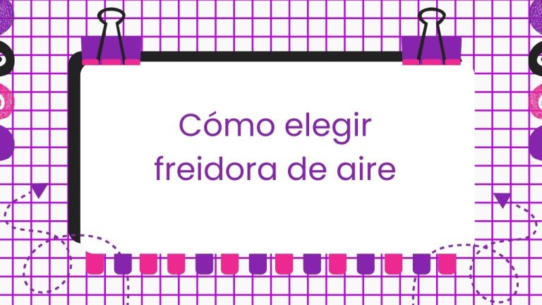 Cómo elegir freidora de aire