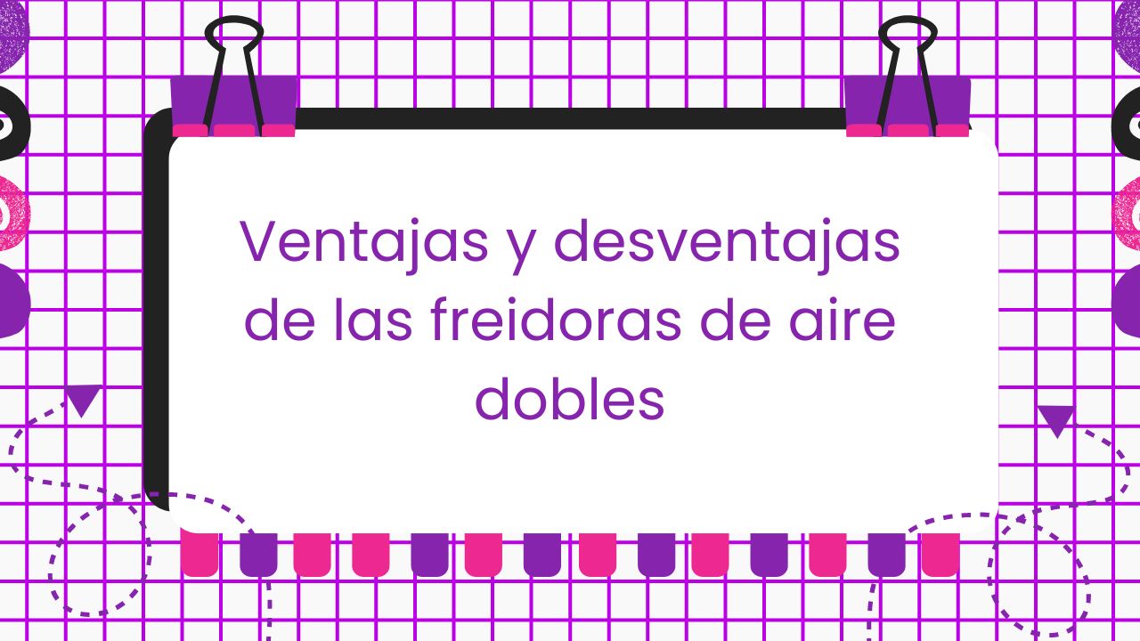 Ventajas y desventajas de las freidoras de aire dobles