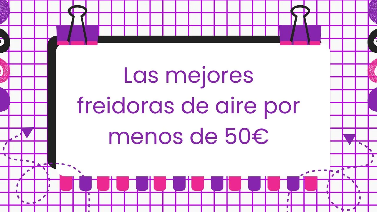 Freidoras de aire por menos de 50 euros