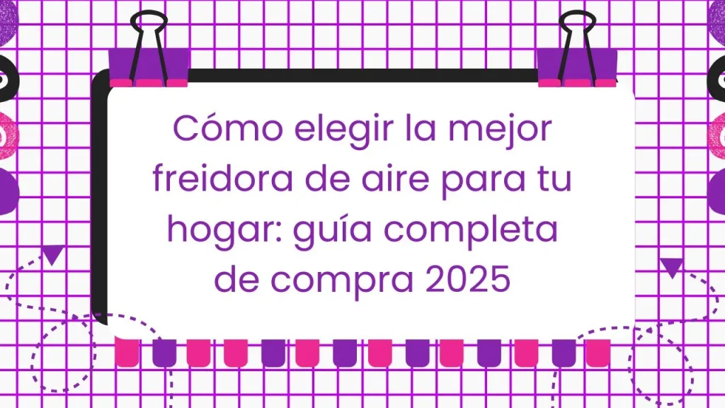 Cómo elegir la mejor freidora de aire
