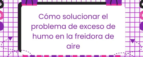 Humo en la freidora de aire