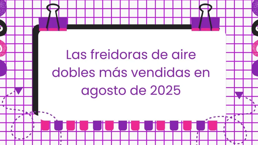 Las freidoras de aire dobles más vendidas en agosto de 2025