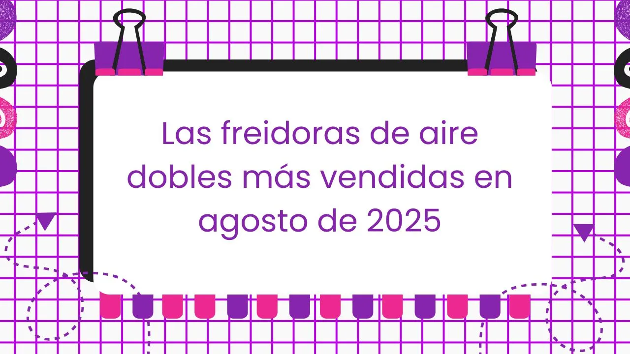 Las freidoras de aire dobles más vendidas en agosto de 2025